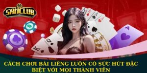 Cách chơi bài Liêng luôn có sức hút đặc biệt với mọi thành viên