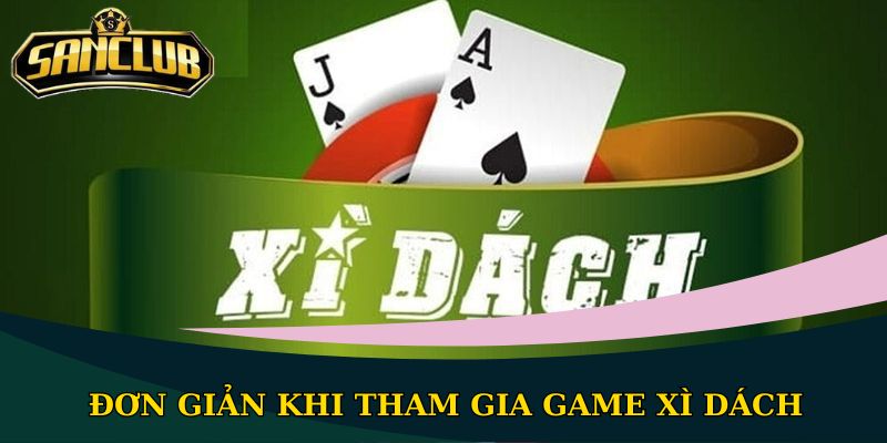 Cách chơi bài Xì Dách Sanclub đơn giản, dễ hiểu nhất 3 Đơn giản khi tham gia game xì dách