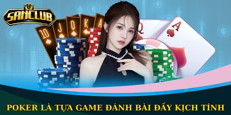Poker là tựa game đánh bài đầy kịch tính
