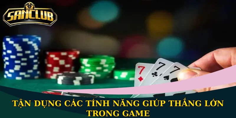 Cách đánh bài Ba Lá chuẩn xác, dễ hiểu nhất 2025 4 Tận dụng các tính năng giúp thắng lớn trong game